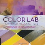 Color Lab for Mixed-Media Artists: 52 Exercises for Exploring Color Concepts through Paint, Collage, Paper, and More (Lab Series)