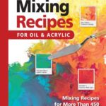 Color Mixing Recipes for Oil & Acrylic: Mixing recipes for more than 450 color combinations