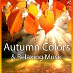 Autumn Colors & Relaxing Music – Stunning Relaxing Nature