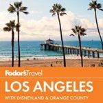 Fodor’s Los Angeles: with Disneyland & Orange County (Full-color Travel Guide)