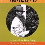 Gift of the Unicorn: The Story of Lue Gim Gong, Florida’s Citrus Wizard (Pineapple Press Biography)