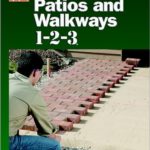 Patios and Walkways 1-2-3: Design and Build Beautiful Outdoor Living Spaces (Expert Advice from the Home Depot)