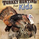 Turkey Hunting for Kids (Into the Great Outdoors)