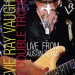 Stevie Ray Vaughan & Double Trouble –  Live From Austin, Texas