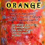 ORANGE   What is that color? where is it found in nature?    How do people use it? And as your child grows… Let colors inspire your child to create learn and connect to nature