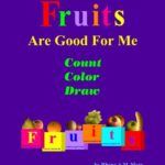 Fruits Are Good For Me – Count, Color, Draw