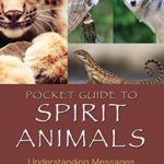 Pocket Guide to Spirit Animals: Understanding Messages from Your Animal Spirit Guides