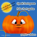 Speak Portuguese. Falar Português/ Fruit & Vegetables: A Children’s  Language Book