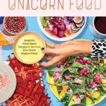 Unicorn Food: Beautiful Plant-Based Recipes to Nurture Your Inner Magical Beast