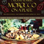 Morocco on a Plate: Breads, Entrees, and Desserts with Authentic Spice