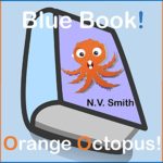 Blue Book! Orange Octopus!: An Early Readers Book! (Early Readers Series Book 1)