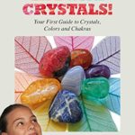 Color Your Life with Crystals: Your First Guide to Crystals, Colors and Chakras