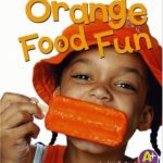 Orange Food Fun (Eat Your Colors)