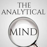 The Analytical Mind: Level Up Your Researching and Analytical Thinking Skills, Improve Your Decision Making and Problem Solving Ability