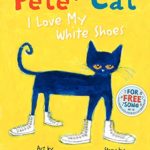 Pete the Cat: I Love My White Shoes