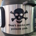 Don’t Make ME Poison You 5″ x 5″ Vinyl Decal Sticker for Instant Pot Crock Pot Skull Crossbones – 20 Color Options – Orange