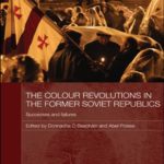 The Colour Revolutions in the Former Soviet Republics: Successes and Failures (Routledge Contemporary Russia and Eastern Europe Series)