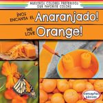 Inos encanta el anaranjado! / We Love Orange! (Nuestros Colores Preferidos / Our Favorite Colors) (English and Spanish Edition)