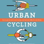 Urban Cycling: How To Get To Work, Save Money, and Use Your Bike For City Living
