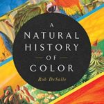 A Natural History of Color: The Science Behind What We See and How We See it