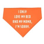 Mashed Clothing – I Only Love My Bed and My Mama, I’m Sorry – Bandana for Dogs Assorted Colors (Orange)