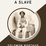 Twelve Years a Slave (AmazonClassics Edition)