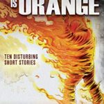 Fire is Orange: Ten Disturbing Short Stories (The Color Series Book 3)