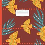 Composition Book For Girls: ( 6″ x 9″) 150 Lined Pages, Cute Fun Bird Design, Orange Red Gold Color,