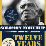 12 Years a Slave (With the Original Artwork): Solomon Northup – Born a free man, sold into slavery and kept in bondage for 12 years