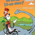 Oh Say Can You Say Di-no-saur?: All About Dinosaurs (Cat in the Hat’s Learning Library)