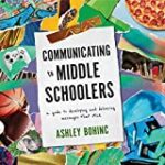 Communicating to Middle Schoolers: A Guide to Developing and Delivering Messages That Stick