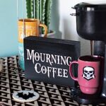 Mourning Coffee Sign – Gothic Kitchen Decor for Witchy Decor Aesthetic and Halloween Kitchen Decor