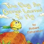 The Day an Orange Learned to Fly